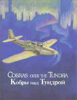 Cobras Over The Tundra (WWII Lend-Lease P-39s and P-63s on the ALSIB Ferry Route)