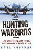 Hunting Warbirds: The Obsessive Quest for the Lost Aircraft of World War II